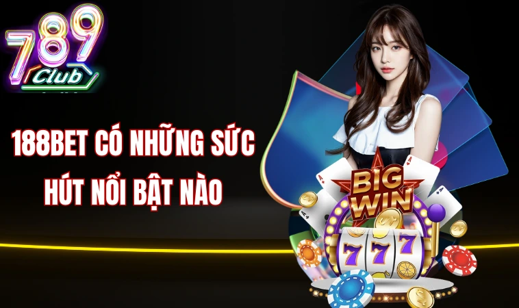 188bet có những sức hút nổi bật nào