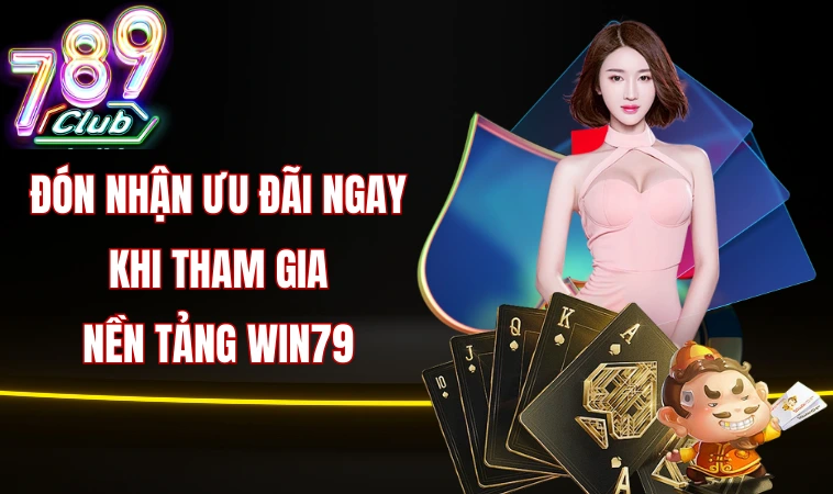 Đón nhận ưu đãi ngay khi tham gia nền tảng Win79