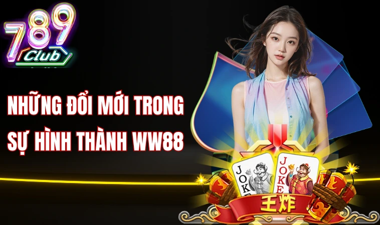 Những đổi mới trong sự hình thành WW88